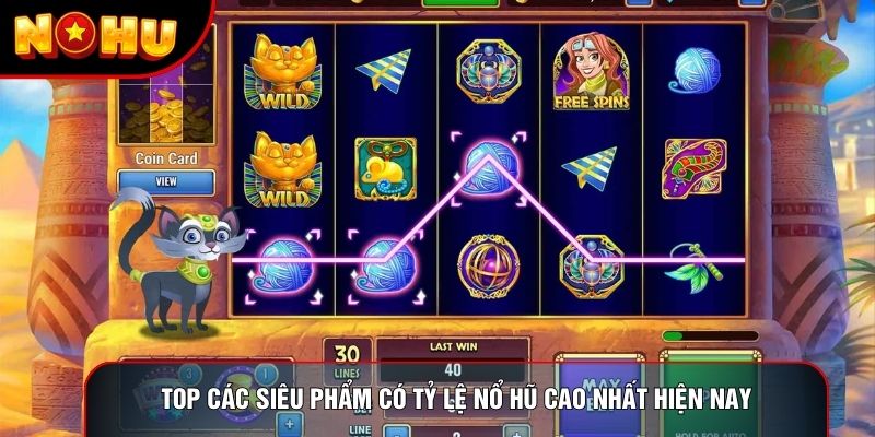 Top các siêu phẩm có tỷ lệ nổ hũ cao nhất hiện nay